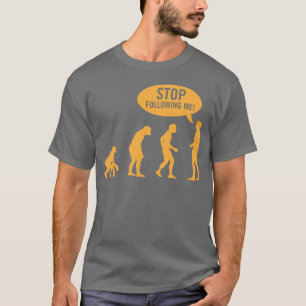 T-shirt évolution - cessez de me suivre !