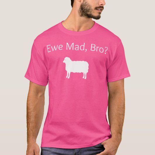 T-shirt Ewe Mad Bro Funny Sheep Pun (Devant)