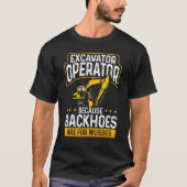T-shirt Excavator Operator Because Backhoes Are For Wussie (Devant)