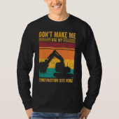 T-shirt Excavator Operator HEO Don t Make Construction Sit (Devant)