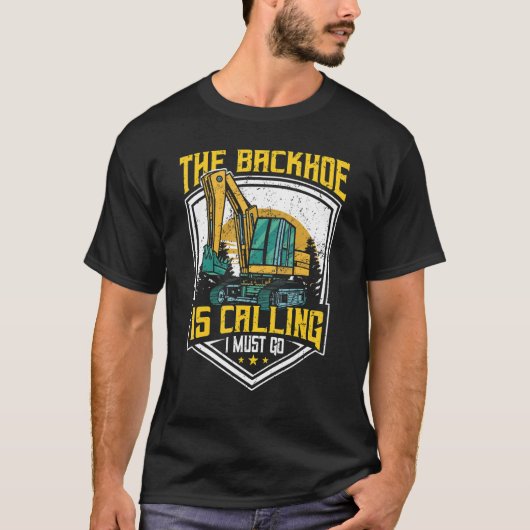 T-shirt Excavator Operator, The Backhoe Is Calling I Must (Devant)