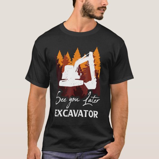 T-shirt Excavatrice à plus tard (Devant)