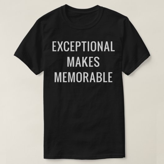 T-shirt Exceptionnel rend mémorable 1 (Design devant)