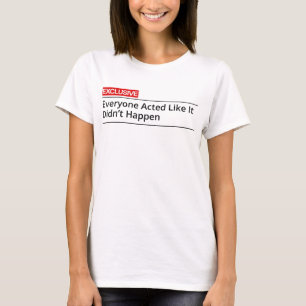 T-shirt EXCLUSIF ! Tout le monde a agi comme si cela ne s'