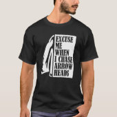 T-shirt Excuse Me When I Chase Arrowheads Flint Arrowhead (Devant)