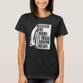 T-shirt Excuse Me When I Chase Arrowheads Flint Arrowhead (Devant)