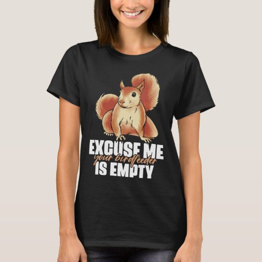 T-shirt Excuse Me Your Birdfeeder Is Empty Quote for Squir (Devant)