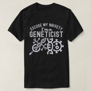 T-shirt Excusez Ma Naïveté… Je Suis Généticien