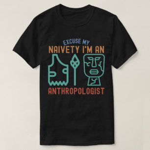 T-shirt Excusez Ma Naïveté… Je Suis Un Anthropologue