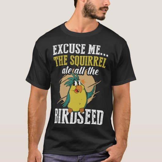 T-shirt Excusez-moi L'écureuil a mangé tous les oiseaux Bi (Devant)