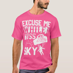T-shirt Excusez-Moi Pendant Que Je Embrasse Le Ciel Drôle