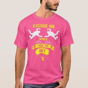 T-shirt Excusez-Moi Pendant Que Je Embrasse Le Ciel Drôle