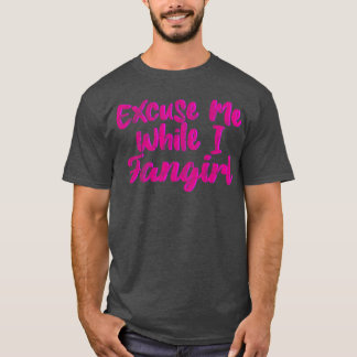 T-shirt Excusez-moi pendant que je fais une crise d'admira
