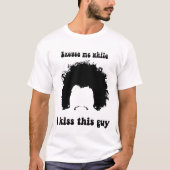 T-shirt Excusez-moi tandis que j'embrasse cette chemise du (Devant)