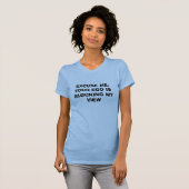 T-SHIRT EXCUSEZ-MOI, VOTRE AMOUR-PROPRE BLOQUE MA VUE (Devant entier)