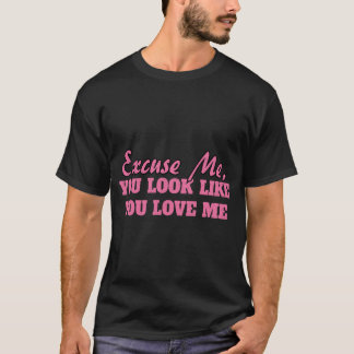 T-shirt Excusez-moi, vous avez l'air de m'aimer