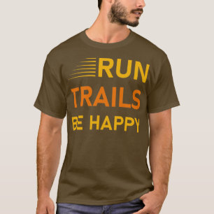 T-shirt Exécuter des pistes être heureux Trail Runner Runn