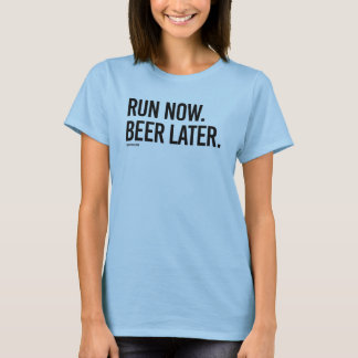 T-shirt Exécuter maintenant Bière plus tard
