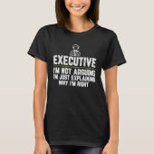 T-shirt Executive assistant I'm Not Arguing I'm Just Right (Devant)