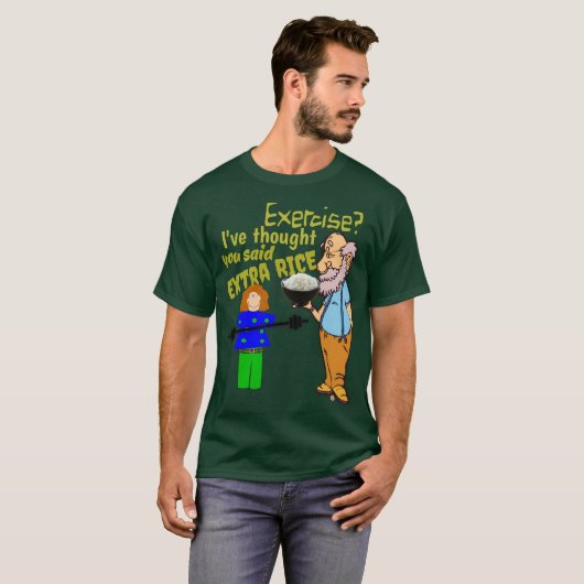 T-shirt Exercez-vous, j'ai pensé que vous avez dit le riz (Devant entier)