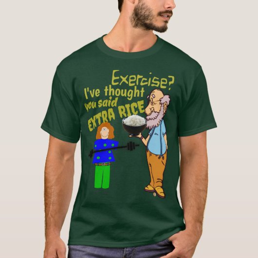 T-shirt Exercez-vous, j'ai pensé que vous avez dit le riz (Devant)