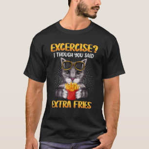 T-shirt Exercice I Bien Que Vous Aissiez Dit Extra Fries C