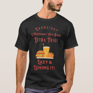 T-shirt Exercice ? Je Pensais Que Tu As Dit Des Fries Supp