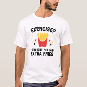 T-shirt Exercice ? Je Pensais Que Tu As Dit Des Fries Supp