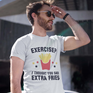 T-shirt Exercice ? Je Pensais Que Tu As Dit Des Fries Supp
