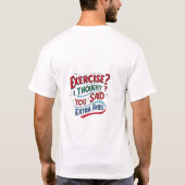 T-shirt Exercice ? Je pensais que tu avais dit des frites  (Dos)