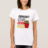 T-shirt Exercice Je Pensais Que Vous Avez Dit Des Fries Su (Devant)