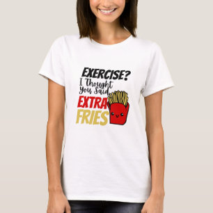 T-shirt Exercice Je Pensais Que Vous Avez Dit Des Fries Su