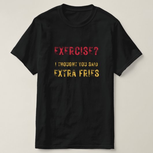 T-shirt Exercice je pensais que vous avez dit Extra frites (Design devant)