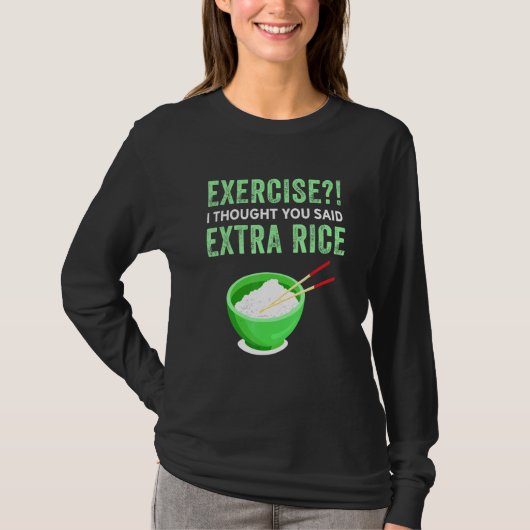 T-shirt Exercice Je Pensais Que Vous Avez Dit Extra Rice L (Devant)