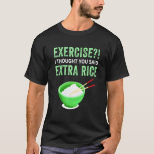 T-shirt Exercice Je Pensais Que Vous Avez Dit Extra Rice L