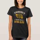 T-shirt Exercice Je Pensais Que Vous Avez Dit Extra Slice (Devant)