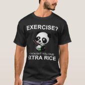 T-shirt Exercice Je Pensais Que Vous Avez Dit Plus De Riz (Devant)
