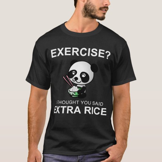 T-shirt Exercice Je Pensais Que Vous Avez Dit Plus De Riz (Devant)