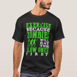 T-shirt Exercice parce que les zombies mangeront les lents