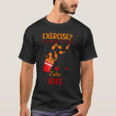 T-shirt Exercice Tu As Dit Fries Supplémentaires (Devant)