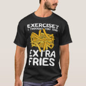 T-shirt Exercise I Thought You Said Extra Fries Potato Spu (Devant)