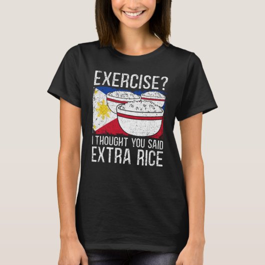 T-shirt Exercise I Thought You Said Extra Rice Philippines (Devant)