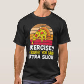 T-shirt Exercise I Thought You Said Extra Slice Italian Fo (Devant)