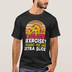 T-shirt Exercise I Thought You Said Extra Slice Italian Fo
