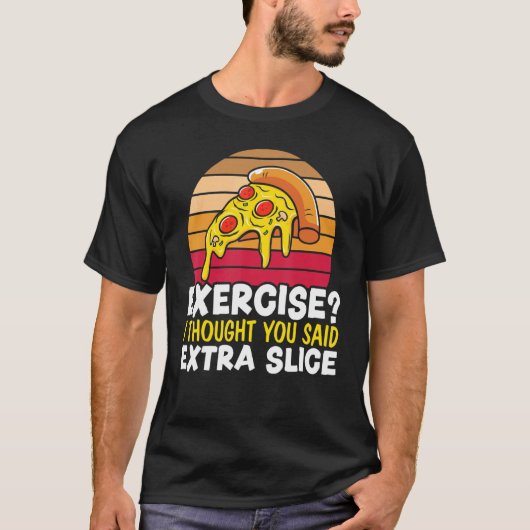 T-shirt Exercise I Thought You Said Extra Slice Italian Fo (Devant)