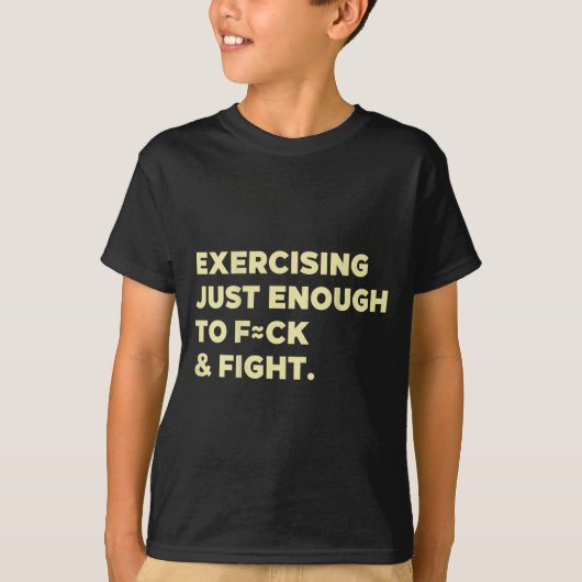 T-shirt Exercising Just-enough To Fck &amp; Fight Funny (o (Devant)