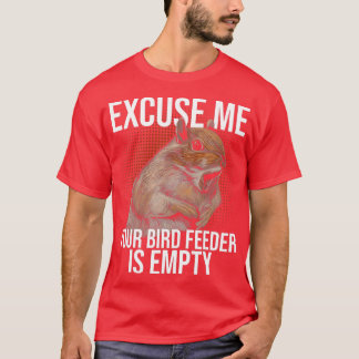 T-shirt Exp. Your Bird Feeder is Empty Squirl Joke