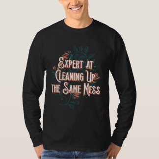 T-shirt Expert at Cleaning Up Mess Mom Work Mother Job  Wo