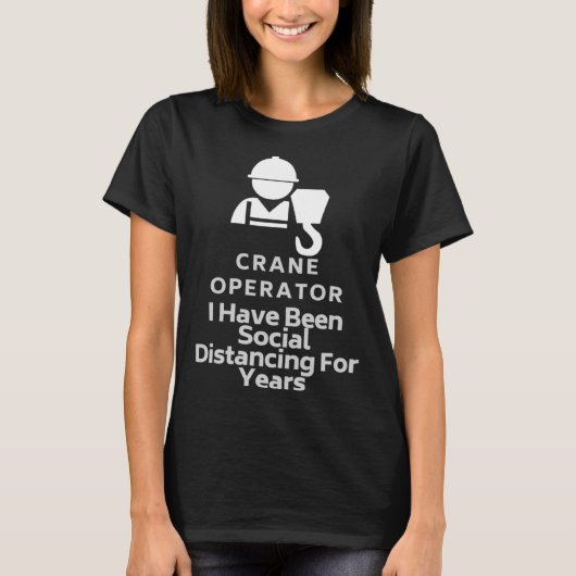 T-shirt Exploitant De Grue J'Ai Été Distante Sociale Pour (Devant)