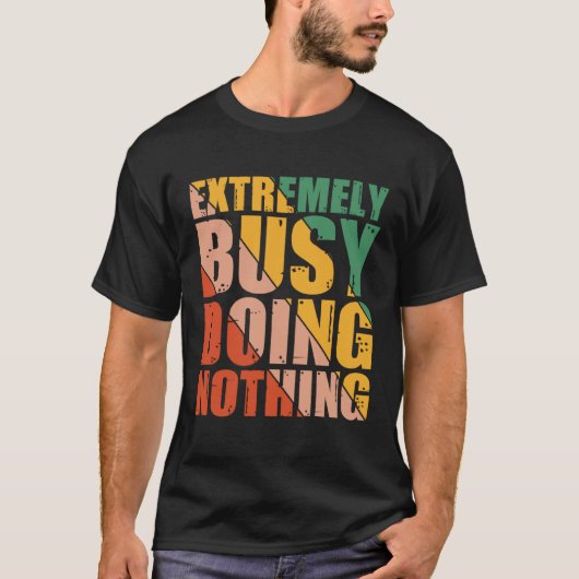 T-shirt Extremely Busy Doing Nothing (Devant)